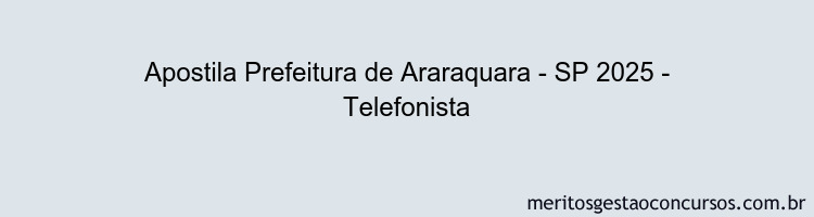 Apostila Concurso Prefeitura de Araraquara - SP 2025 - Telefonista