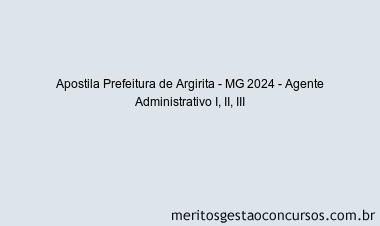 Apostila Concurso Prefeitura de Argirita - MG 2024 Impressa - Agente Administrativo I, II, III