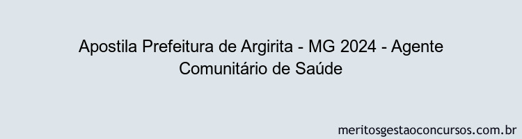 Apostila Concurso Prefeitura de Argirita - MG 2024 Impressa - Agente Comunitário de Saúde