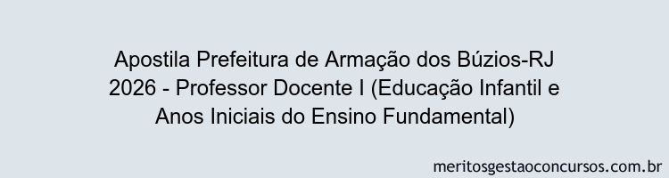 Apostila Concurso Prefeitura de Armação dos Búzios-RJ 2026 - Professor Docente I (Educação Infantil e Anos Iniciais do Ensino Fundamental)