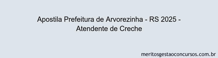 Apostila Concurso Prefeitura de Arvorezinha - RS 2025 - Atendente de Creche