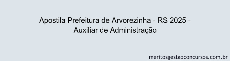 Apostila Concurso Prefeitura de Arvorezinha - RS 2025 - Auxiliar de Administração