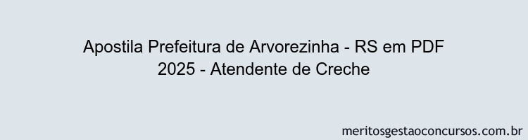 Apostila Concurso Prefeitura de Arvorezinha - RS 2025 - Atendente de Creche