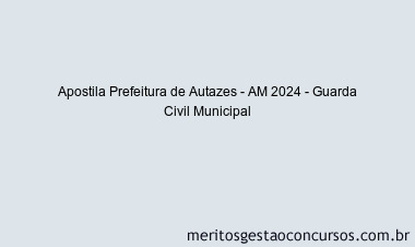 Apostila Concurso Prefeitura de Autazes - AM 2024 Impressa - Guarda Civil Municipal
