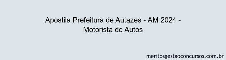 Apostila Concurso Prefeitura de Autazes - AM 2024 Impressa - Motorista de Autos