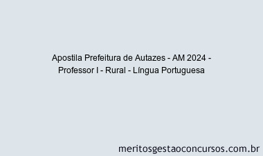 Apostila Concurso Prefeitura de Autazes - AM 2024 Impressa - Professor I - Rural - Língua Portuguesa