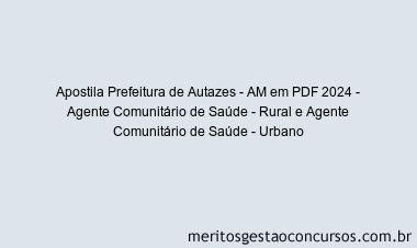 Apostila Concurso Prefeitura de Autazes - AM 2024 PDF - Agente Comunitário de Saúde - Rural e Agente Comunitário de Saúde - Urbano
