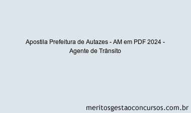 Apostila Concurso Prefeitura de Autazes - AM 2024 PDF - Agente de Trânsito