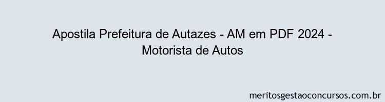 Apostila Concurso Prefeitura de Autazes - AM 2024 PDF - Motorista de Autos