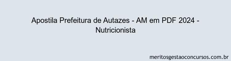 Apostila Concurso Prefeitura de Autazes - AM 2024 PDF - Nutricionista