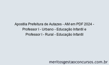 Apostila Concurso Prefeitura de Autazes - AM 2024 PDF - Professor I - Urbano - Educação Infantil e Professor I - Rural - Educação Infantil