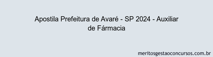 Apostila Concurso Prefeitura de Avaré - SP 2024 Impressa - Auxiliar de Fármacia