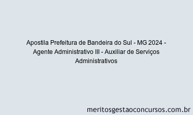 Apostila Concurso Prefeitura de Bandeira do Sul - MG 2024 Impressa - Agente Administrativo III - Auxiliar de Serviços Administrativos