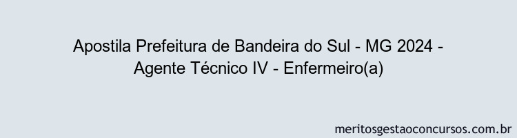 Apostila Concurso Prefeitura de Bandeira do Sul - MG 2024 Impressa - Agente Técnico IV - Enfermeiro(a)