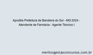 Apostila Concurso Prefeitura de Bandeira do Sul - MG 2024 Impressa - Atendente de Farmácia - Agente Técnico I