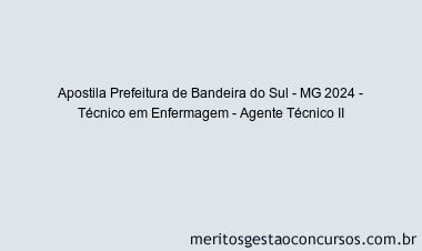 Apostila Concurso Prefeitura de Bandeira do Sul - MG 2024 Impressa - Técnico em Enfermagem - Agente Técnico II