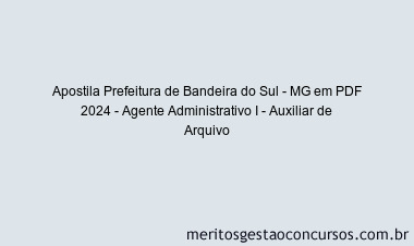 Apostila Concurso Prefeitura de Bandeira do Sul - MG 2024 PDF - Agente Administrativo I - Auxiliar de Arquivo