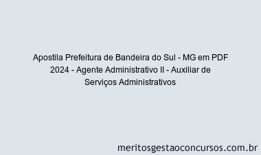 Apostila Concurso Prefeitura de Bandeira do Sul - MG 2024 PDF - Agente Administrativo II - Auxiliar de Serviços Administrativos