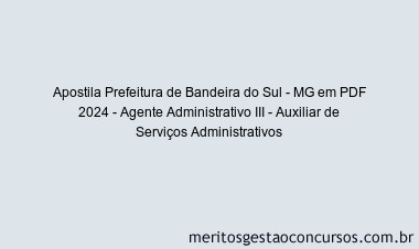 Apostila Concurso Prefeitura de Bandeira do Sul - MG 2024 PDF - Agente Administrativo III - Auxiliar de Serviços Administrativos