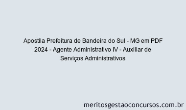 Apostila Concurso Prefeitura de Bandeira do Sul - MG 2024 PDF - Agente Administrativo IV - Auxiliar de Serviços Administrativos