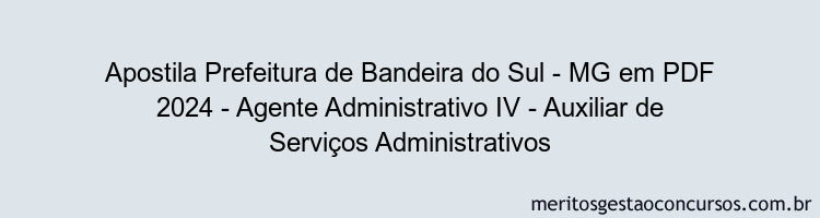 Apostila Concurso Prefeitura de Bandeira do Sul - MG 2024 PDF - Agente Administrativo IV - Auxiliar de Serviços Administrativos