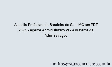Apostila Concurso Prefeitura de Bandeira do Sul - MG 2024 PDF - Agente Administrativo VI - Assistente da Administração
