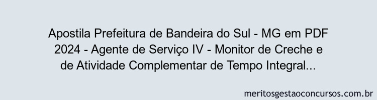 Apostila Concurso Prefeitura de Bandeira do Sul - MG 2024 PDF - Agente de Serviço IV - Monitor de Creche e de Atividade Complementar de Tempo Integral