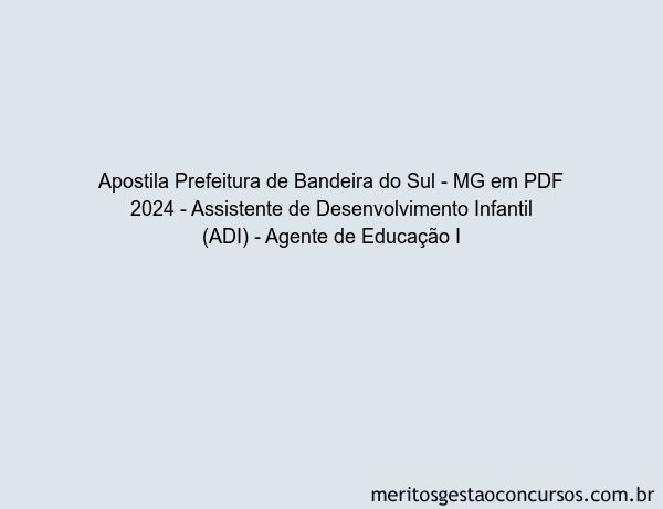 Apostila Concurso Prefeitura de Bandeira do Sul - MG 2024 PDF - Assistente de Desenvolvimento Infantil (ADI) - Agente de Educação I