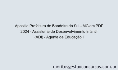 Apostila Concurso Prefeitura de Bandeira do Sul - MG 2024 PDF - Assistente de Desenvolvimento Infantil (ADI) - Agente de Educação I