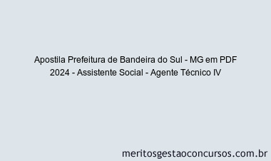 Apostila Concurso Prefeitura de Bandeira do Sul - MG 2024 PDF - Assistente Social - Agente Técnico IV