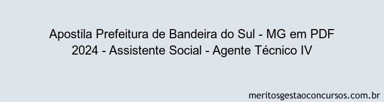 Apostila Concurso Prefeitura de Bandeira do Sul - MG 2024 PDF - Assistente Social - Agente Técnico IV