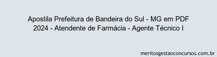 Apostila Concurso Prefeitura de Bandeira do Sul - MG 2024 PDF - Atendente de Farmácia - Agente Técnico I