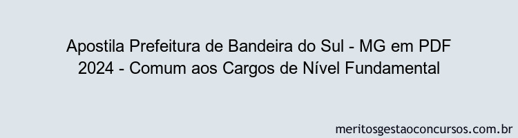 Apostila Concurso Prefeitura de Bandeira do Sul - MG 2024 PDF - Comum aos Cargos de Nível Fundamental