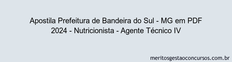 Apostila Concurso Prefeitura de Bandeira do Sul - MG 2024 PDF - Nutricionista - Agente Técnico IV