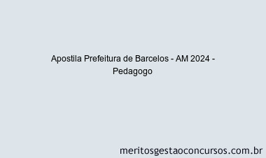 Apostila Concurso Prefeitura de Barcelos - AM 2024 Impressa - Pedagogo