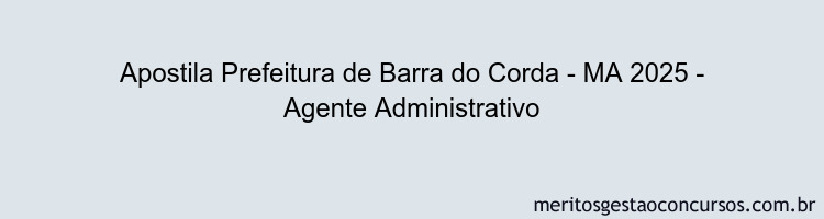 Apostila Concurso Prefeitura de Barra do Corda - MA 2025 - Agente Administrativo