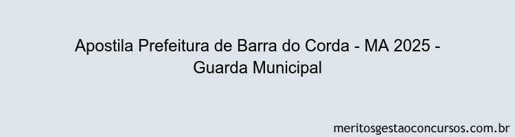 Apostila Concurso Prefeitura de Barra do Corda - MA 2025 - Guarda Municipal
