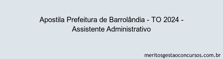 Apostila Concurso Prefeitura de Barrolândia - TO 2024 Impressa - Assistente Administrativo