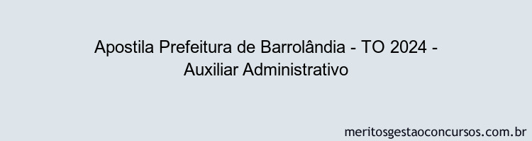 Apostila Concurso Prefeitura de Barrolândia - TO 2024 Impressa - Auxiliar Administrativo