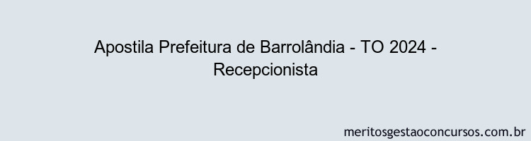 Apostila Concurso Prefeitura de Barrolândia - TO 2024 Impressa - Recepcionista