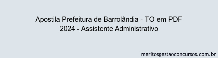 Apostila Concurso Prefeitura de Barrolândia - TO 2024 PDF - Assistente Administrativo