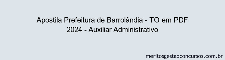 Apostila Concurso Prefeitura de Barrolândia - TO 2024 PDF - Auxiliar Administrativo