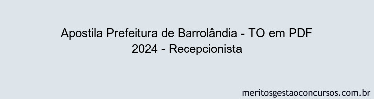 Apostila Concurso Prefeitura de Barrolândia - TO 2024 PDF - Recepcionista