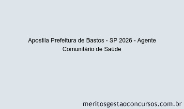 Apostila Concurso Prefeitura de Bastos - SP 2026 - Agente Comunitário de Saúde