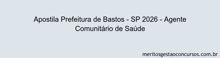 Apostila Concurso Prefeitura de Bastos - SP 2026 - Agente Comunitário de Saúde