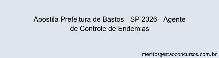 Apostila Concurso Prefeitura de Bastos - SP 2026 - Agente de Controle de Endemias