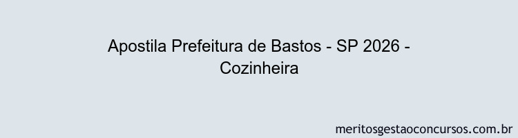 Apostila Concurso Prefeitura de Bastos - SP 2026 - Cozinheira