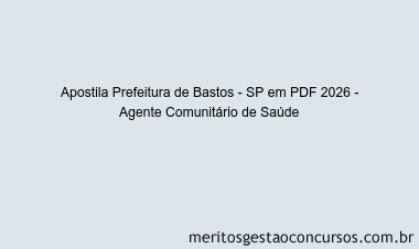 Apostila Concurso Prefeitura de Bastos - SP 2026 - Agente Comunitário de Saúde