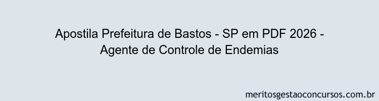 Apostila Concurso Prefeitura de Bastos - SP 2026 - Agente de Controle de Endemias