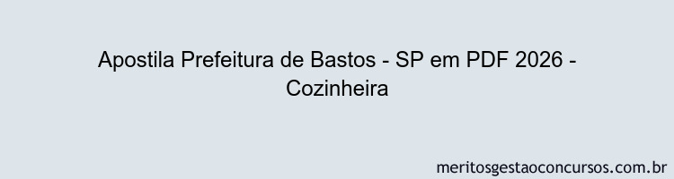 Apostila Concurso Prefeitura de Bastos - SP 2026 - Cozinheira